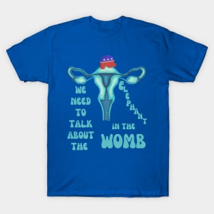 We Need To Talk About The Elephant In The Womb T-Shirt